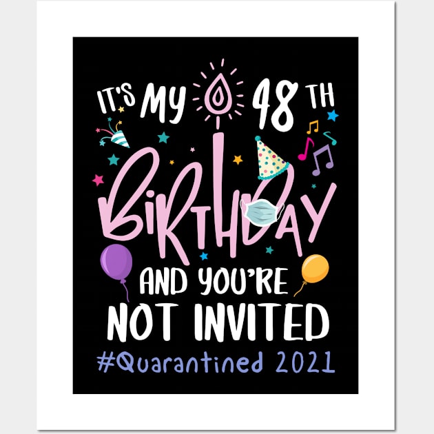 It's My 48th Birthday and You are Not Invited Quarantined 2021 Wall Art by Everything for your LOVE-Birthday